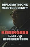 Diplomatische Meisterschaft: Henry Kissingers Kunst der Verhandlungsführung