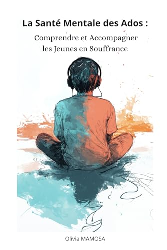 La Santé Mentale des Ados: Comprendre...