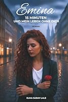 15 Minuten und mein Leben ohne dich: Band 1 (Die Selimovic-Saga) (German Edition) 3903672033 Book Cover