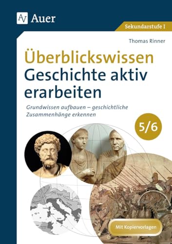 Überblickswissen Geschichte aktiv erarbeiten 5/6: Grundwissen aufbauen - geschichtliche Zusammenhänge erkennen (5. und 6. Klasse)