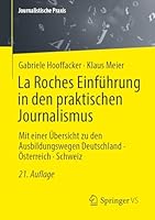 La Roches Einführung in den praktischen Journalismus: Mit einer Übersicht zu den Ausbildungswegen Deutschland · Österreich · Schweiz (Journalistische Praxis) 3658506709 Book Cover