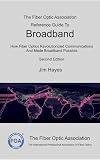 The Fiber Optic Association Reference Guide To Broadband: How Fiber Optics Revolutionized Communications And Made Broadband Possible (FOA Reference Textbooks On Fiber Optics Book 13) (English Edition)