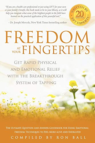 Freedom at Your Fingertips: Get Rapid Physical and Emotional Relief with the Breakthrough System of Tapping