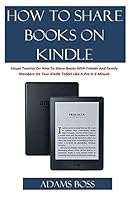 HOW TO SHARE BOOKS ON KINDLE: A Visual Tutorial On How To Share Books With Friends And Family Members On Your Kindle Tablet Like A Pro in 3 Minutes 1794619593 Book Cover