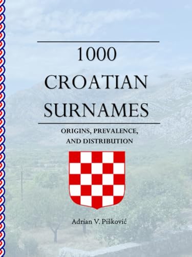 1000 Croatian Surnames: Origins, Prevalence, and Distribution