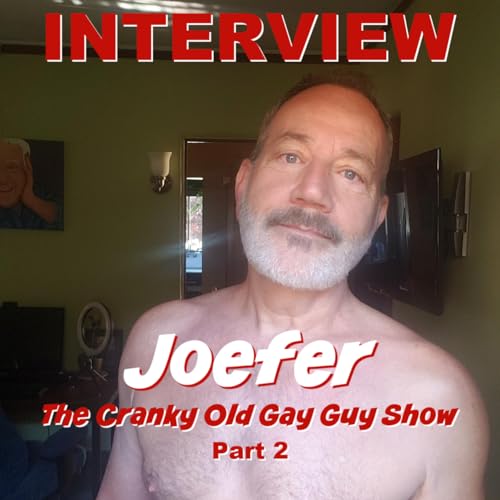 INTERVIEW - Joefer - The Cranky Old Gay Guy Show - Part 2 Podcast Por capa