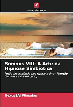 Somnus VIII: A Arte da Hipnose Simbiótica: Fusão da consciência para reparar a alma - Menção (Somnus - Volume 8 de 10) (Portuguese Edition)
