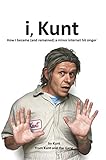 i, Kunt: How I became (and remained) a minor internet hit singer (English Edition)