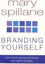 Branding Yourself: How to Look, Sound & Behave Your Way to Success