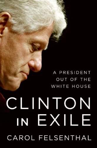 Clinton in Exile: A President Out of the White House (English Edition) - Felsenthal, Carol