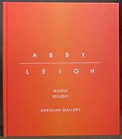 Abby Leigh: Works 2011/2013 B01HCT5R86 Book Cover
