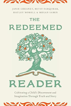 Book cover The Redeemed Reader: Cultivating a Child's Discernment and Imagination Through Truth and Story