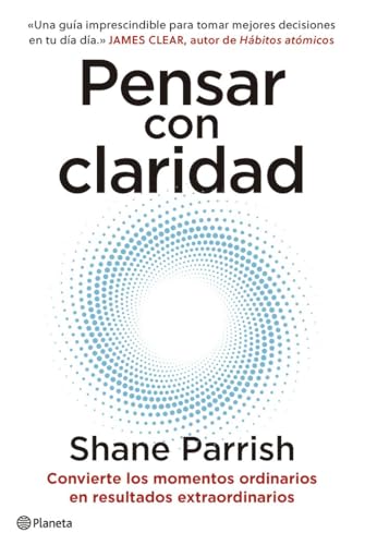 Pensar con claridad: Convierte los momentos ordinarios en resultados extraordinarios (No Ficción)
