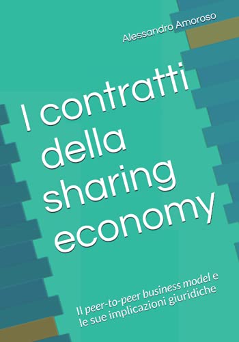 I contratti della sharing economy: Il peer-to-peer business model e le sue implicazioni giuridiche