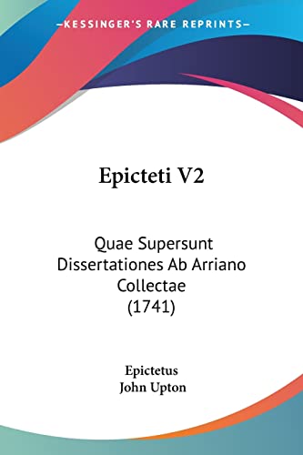 Epicteti V2: Quae Supersunt Dissertationes Ab Arriano Collectae (1741)