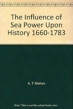 Hardcover The Influence of Sea Power Upon History 1660-1783 Book