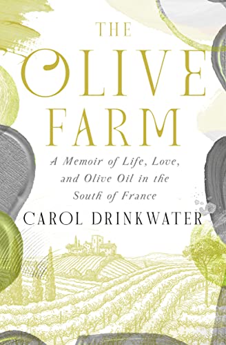 The Olive Farm: A Memoir of Life, Love, and Olive Oil in the South of France (The Olive Farm Series Book 1)