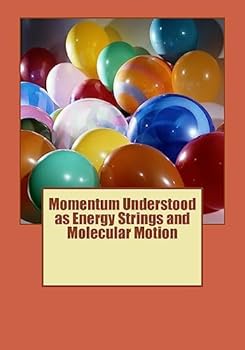 Paperback Momentum Understood as Energy Strings and Molecular Motion Book