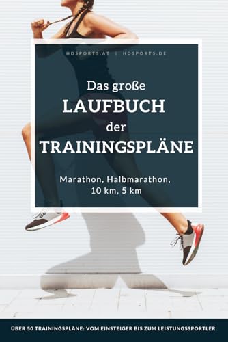 Das große Laufbuch der Trainingspläne: Trainingspläne für jedes Leistungsniveau: Für Anfänger, erfahrene Läufer und auch ambitionierte Leistungssportler