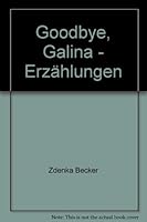 Good-bye, Galina. Erzählungen von Zdenka Becker 3852850592 Book Cover