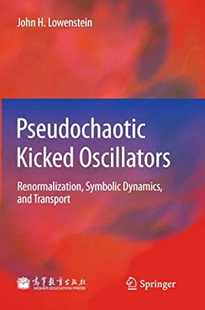 Pseudochaotic Kicked Oscillators: Renormalization, Symbolic Dynamics, and Transport 2013th Edition Pseudochaotic Kicked Oscillators: Renormalization, Symbolic Dynamics, and Transport 2013th Edition book cover