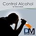 Control Alcohol Hypnosis Meditation (Without Wake Up)