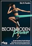  Beckenbodenpower: Mit der bewährten Franklin-Methode das Becken dynamisch und ganzheitlich trainieren – für ein neues Körperbewusstsein. Erweiterte, überarbeitete und farbige Neuausgabe