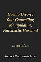How to Divorce Your Controlling, Manipulative, Narcissist Husband 0997531630 Book Cover