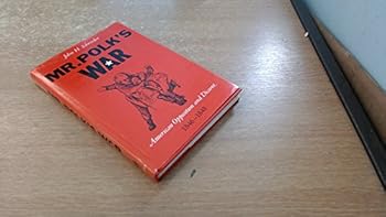 Hardcover Mr. Polk's War: American Opposition and Dissent, 1846-1848 Book