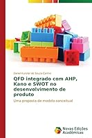 QFD integrado com AHP, Kano e SWOT no desenvolvimento de produto 363968592X Book Cover