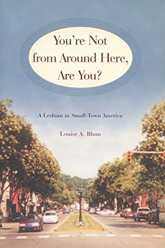 You're Not from Around Here, Are You?: A Lesbian in Small-Town America (Living Out: Gay and Lesbian Autobiog)