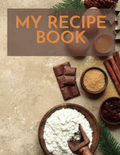 My Recipe Book: A Beautiful Notebook With 150 Lined Pages To Store Your Greatest Recipes