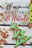 Quaderno delle mie ricette natalizie: Ricettario delle feste da scrivere. Personalizza con le tue ricette preferite. Idea regalo