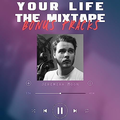JEREMIAH MOON • Your Life the Mixtape: Bonus Tracks #21