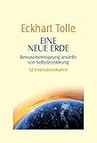 Eine neue Erde -: Bewusstseinssprung anstelle von Selbstzerstörung - 52 Inspirationskarten - Eckhart Tolle