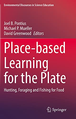 Compare Textbook Prices for Place-based Learning for the Plate: Hunting, Foraging and Fishing for Food Environmental Discourses in Science Education 1st ed. 2020 Edition ISBN 9783030428167 by Pontius, Joel B.,Mueller, Michael P.,Greenwood, David