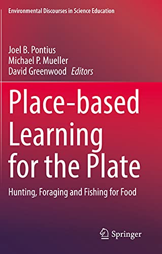 Place-based Learning for the Plate: Hunting, Foraging and Fishing for Food (Environmental Discourses in Science Education, Band 6)