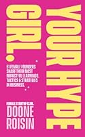 Your Hype Girl: 51 Female Founders Share Their Most Impactful Learnings, Tactics & Strategies In Business B09QFFP6LC Book Cover