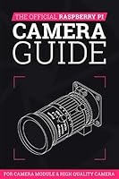 The Official Raspberry Pi Camera Guide 2020: For Camera Module & High Quality Camera 1912047527 Book Cover