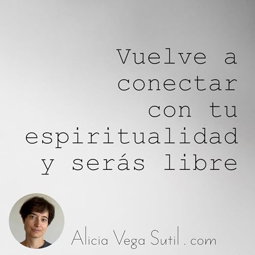 Vuelve a conectar con tu espiritualidad y ser&aacute;s libre