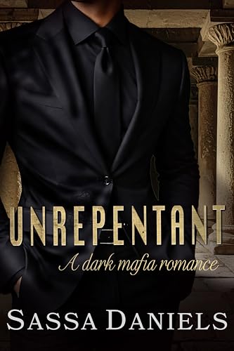 Unrepentant: A Dark Mafia Romance (Unwilling Bonds Book 2)