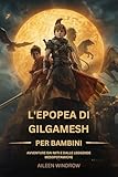  L\'EPOPEA DI GILGAMESH PER BAMBINI: AVVENTURE DAI MITI E DALLE LEGGENDE MESOPOTAMICHE