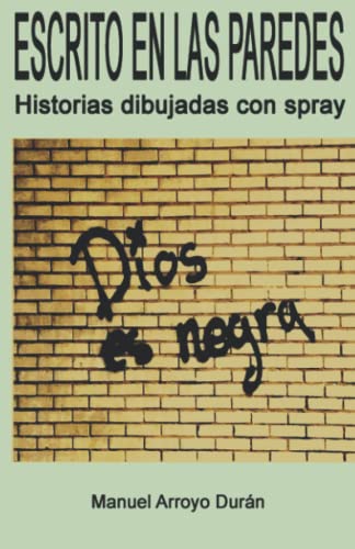 ESCRITO EN LAS PAREDES: Historias dibujadas con spray (Spanish Edition)