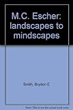  M.C. Escher: Landscapes to mindscapes