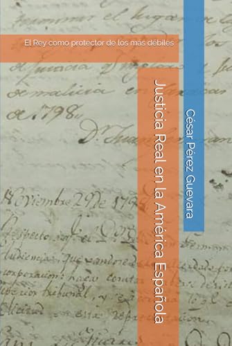 Justicia Real en la América Española: El Rey como protector de los más débiles