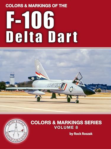 Colors & Markings of the F-106 Delta Dart (Colors & Markings Series Book 8) (English Edition)