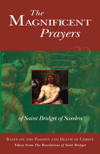 The Magnificent Prayers of Saint Bridget of Sweden: Based on the Passion and Death of Our Lord and Savior Jesus Christ