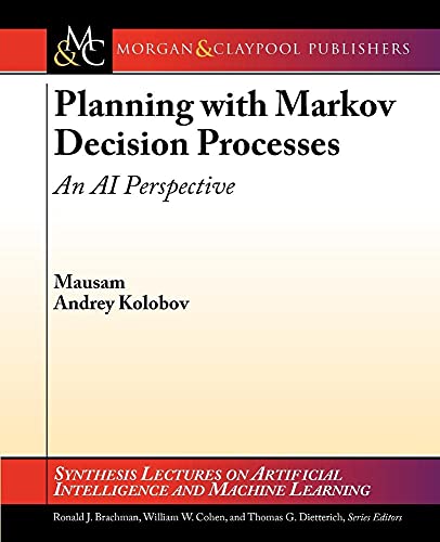 Planning with Markov Decision Processes: An AI Perspective (Synthesis Lectures on Artificial Intelligence and Machine Learning)