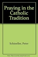 Praying in the Catholic Tradition 0892434163 Book Cover