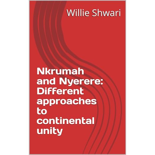 Nkrumah and Nyerere: Different approaches to continental unity Audiobook By Willie Shwari cover art